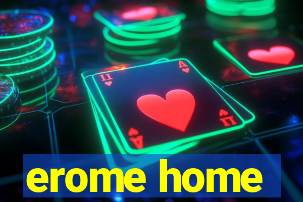 erome home